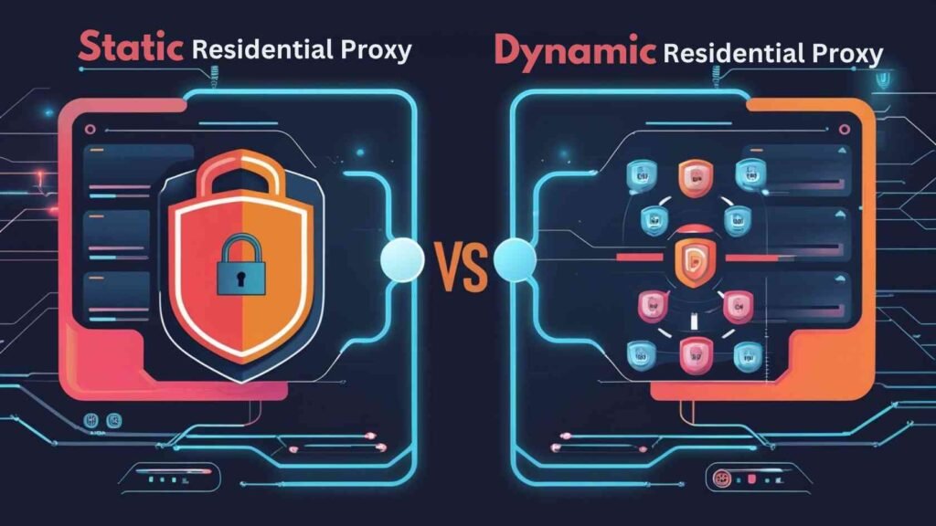 Static Residential Proxy VS Dynamic Residential Proxies