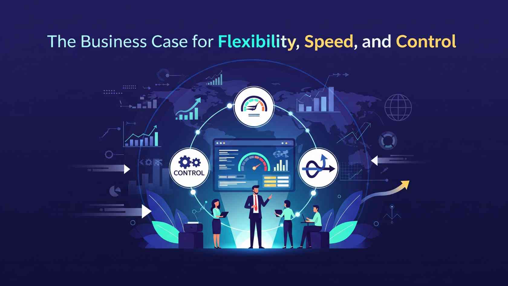 The Business Case for Flexibility, Speed, and Control