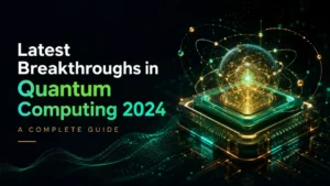 Latest Breakthroughs in Quantum Computing 2024 A Complete Guide