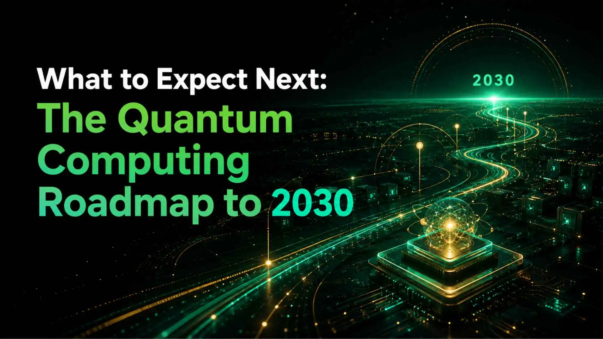 What to Expect Next The Quantum Computing Roadmap to 2030